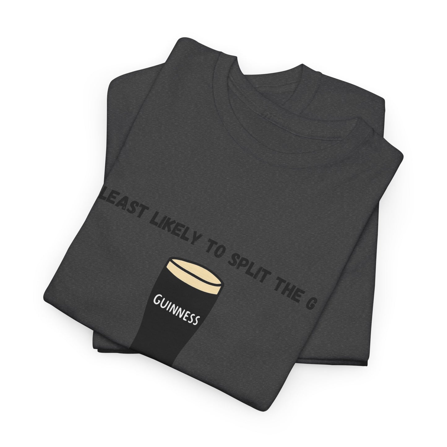 Least Likely to Split the G Tee | Perfect Bachelor Party Shirt, Saint Patricks day shirt, or gift for friends.