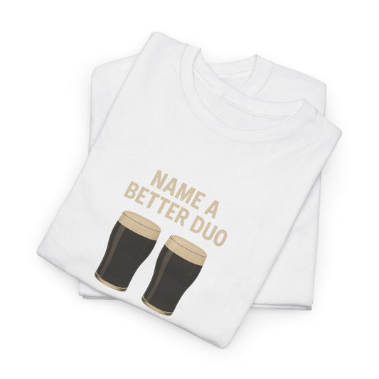 "Name A Better Duo" Guinness Tee
