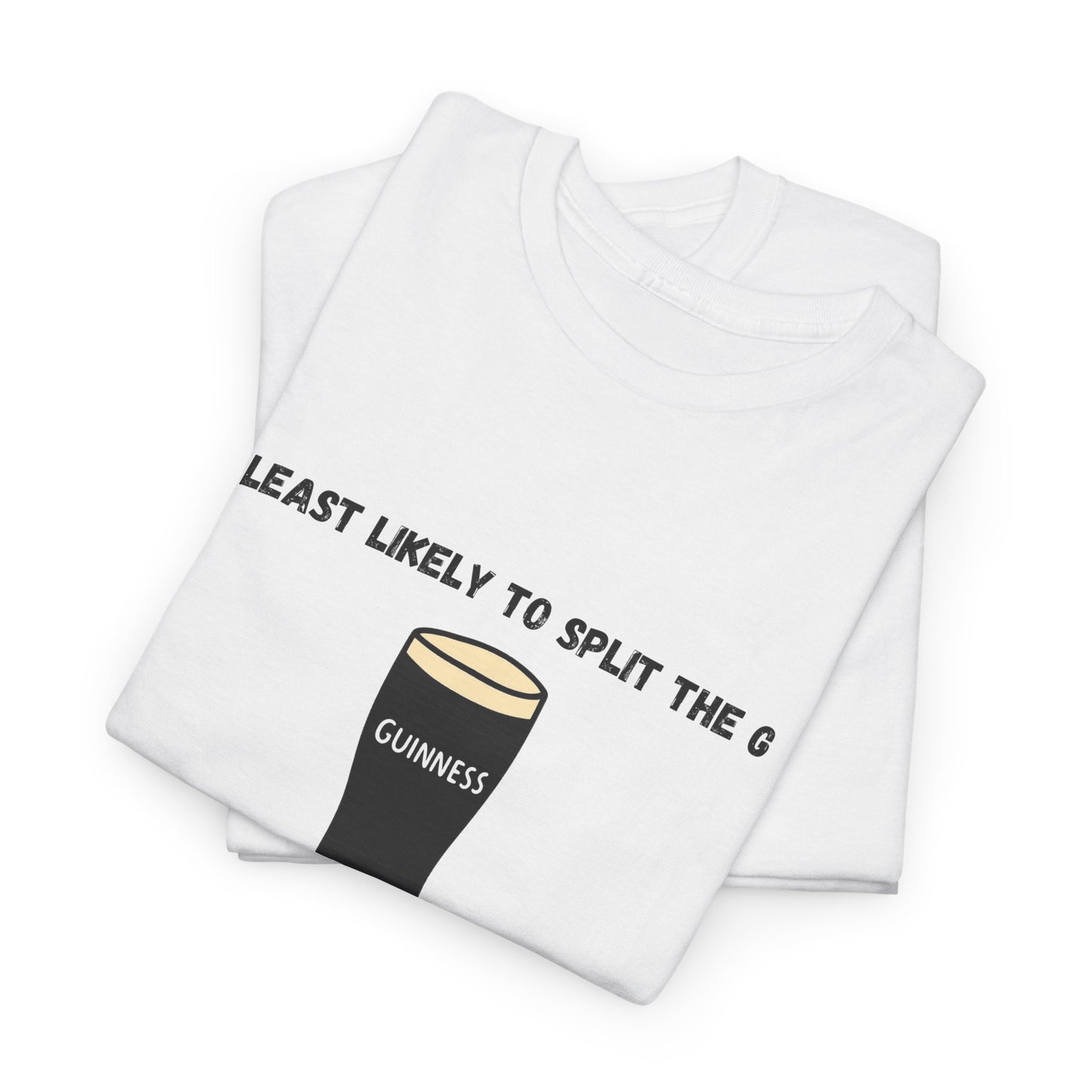 Least Likely to Split the G Tee | Perfect Bachelor Party Shirt, Saint Patricks day shirt, or gift for friends.